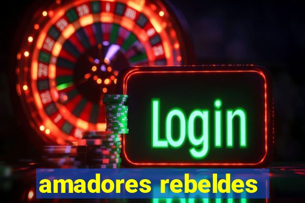 amadores rebeldes